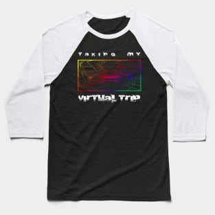 Taking my virtual trip Baseball T-Shirt